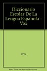 Diccionario Escolar De La Lengua Espanola  Vox
