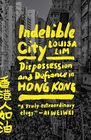 Indelible City Dispossession and Defiance in Hong Kong