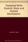 Foolproof birth control male and female sterilization