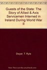 Guests of the State The Story of Allied  Axis Servicemen Interned in Ireland During World War II