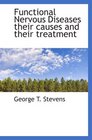 Functional Nervous Diseases their causes and their treatment