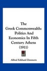 The Greek Commonwealth: Politics And Economics In Fifth Century Athens (1911)