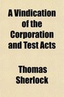 A Vindication of the Corporation and Test Acts
