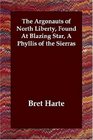 The Argonauts of North Liberty Found At Blazing Star A Phyllis of the Sierras