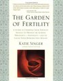 The Garden of Fertility A Guide to Charting Your Fertility Signals to Prevent or Achieve PregnancyNaturallyand to Gauge Your Reproductive Health