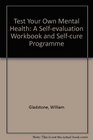 Test Your Own Mental Health A Selfevaluation Workbook and Selfcure Programme