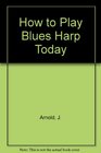 How to Play Blues Harp Today