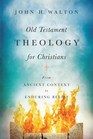 Old Testament Theology for Christians From Ancient Context to Enduring Belief