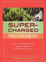 Supercharged Retirement Ditch the Rocking Chair Trash the Remote and Do What You Love