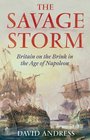 The Savage Storm Britain on the Brink in the Age of Napoleon