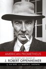 American Prometheus  The Triumph and Tragedy of J Robert Oppenheimer