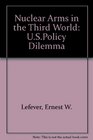 Nuclear Arms in the Third World USPolicy Dilemma