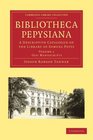 Bibliotheca Pepysiana A Descriptive Catalogue of the Library of Samuel Pepys