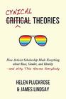 Cynical Theories: How Activist Scholarship Made Everything about Race, Gender, and Identity?and Why This Harms Everybody