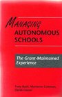 Managing Autonomous Schools The GrantMaintained Experience