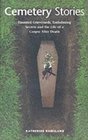 Cemetery Stories Haunted Graveyards Embalming Secrets and the Life of a Corpse After Death