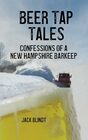 Beer Tap Tales Confessions of a New Hampshire Barkeep