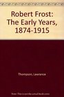 Robert Frost  the Early Years 18741915