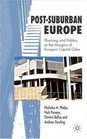 PostSuburban Europe Planning and Politics at the Margins of Europe's Capital Cities