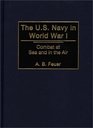 The US Navy in World War I  Combat at Sea and in the Air