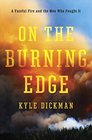 On the Burning Edge A Fateful Fire and the Men Who Fought It