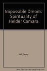 The impossible dream The spirituality of Dom Helder Camara