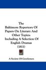 The Baltimore Repertory Of Papers On Literary And Other Topics Including A Selection Of English Dramas