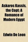 Askaros Kassis the Copt A Romance of Modern Egypt