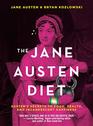 The Jane Austen Diet Austen's Secrets to Food Health and Incandescent Happiness