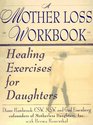 A Mother Loss Workbook Healing Exercises for Daughters