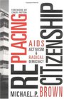 RePlacing Citizenship AIDS Activism and Radical Democracy