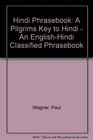 Hindi Phrasebook A Pilgrims Key to Hindi  An EnglishHindi Classified Phrasebook