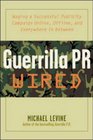 Guerrilla PR Wired  Waging a Successful Publicity Campaign Online Offline and Everywhere In Between