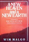 A New Heaven and a New Earth An Exposition on Revelation Chapters Eighteen to TwentyTwo