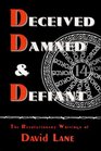 Deceived Damned  Defiant  The Revolutionary Writings of David Lane