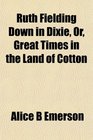 Ruth Fielding Down in Dixie Or Great Times in the Land of Cotton