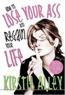 How To Lose Your Ass and Regain Your Life: Reluctant Confessions of a Big-Butted Star