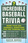 Incredible Baseball Trivia More Than 200 Hardball Questions for the Thinking Fan