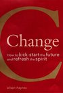Change How to Kickstart the Future and Refresh the Spirit