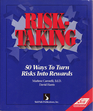 Risk Taking Fifty Ways to Turn Risks into Rewards