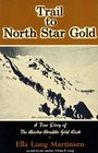 Trail to North Star Gold  A True Story of The AlaskaKlondike Gold Rush