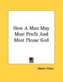 How A Man May Most Profit And Most Please God