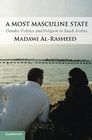 A Most Masculine State Gender Politics and Religion in Saudi Arabia