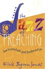 The Jazz of Preaching How to Preach With Great Freedom and Joy