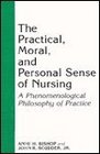 The Practical Moral and Personal Sense of Nursing A Phenomenological Philosophy of Practice