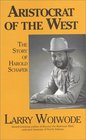 Aristocrat of the West The Story of Harold Schafer