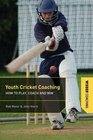 Youth Cricket Coaching How to Play Coach and Win