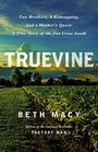 Truevine Two Brothers a Kidnapping and a Mother's Quest A True Story of the Jim Crow South