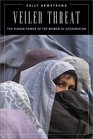 Veiled Threat The Hidden Power of the Women of Afghanistan