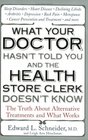 What Your Doctor Hasn\'t Told You and the Health Store Clerk Doesn\'t Know: The Truth About Alternative Treatments and What Works